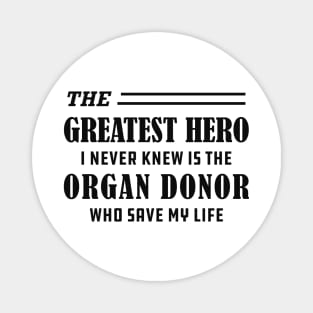 Organ Recipient  - The greatest hero I never knew is the organ donor Magnet